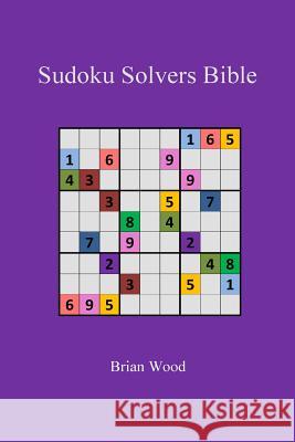 Sudoku Solvers Bible MR Brian Wood 9781530019526 Createspace Independent Publishing Platform - książka