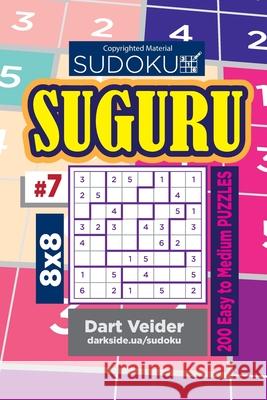 Sudoku Suguru - 200 Easy to Medium Puzzles 8x8 (Volume 7) Dart Veider 9781543131857 Createspace Independent Publishing Platform - książka