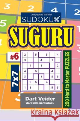 Sudoku Suguru - 200 Hard to Master Puzzles 7x7 (Volume 6) Dart Veider 9781543131826 Createspace Independent Publishing Platform - książka