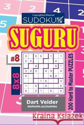 Sudoku Suguru - 200 Hard to Master Puzzles 8x8 (Volume 8) Dart Veider 9781543131864 Createspace Independent Publishing Platform - książka