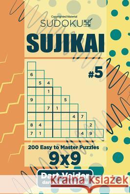 Sudoku Sujikai - 200 Easy to Master Puzzles (Volume 5) Dart Veider 9781726285599 Createspace Independent Publishing Platform - książka