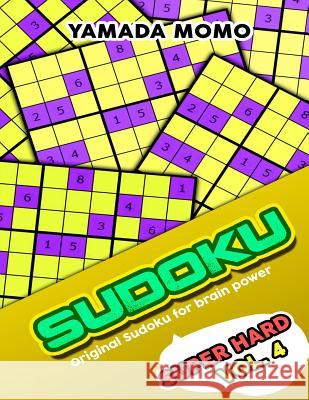 Sudoku Super Hard: Original Sudoku For Brain Power Vol. 4: Include 300 Puzzles Super Hard Level Momo, Yamada 9781519597540 Createspace Independent Publishing Platform - książka