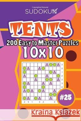 Sudoku Tents - 200 Easy to Master Puzzles 10x10 (Volume 25) Dart Veider 9781724320711 Createspace Independent Publishing Platform - książka