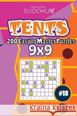 Sudoku Tents - 200 Easy to Master Puzzles 9x9 (Volume 18) Dart Veider 9781723567971 Createspace Independent Publishing Platform - książka