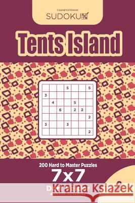 Sudoku Tents Island - 200 Hard to Master Puzzles 7x7 (Volume 2) Dart Veider 9781545423813 Createspace Independent Publishing Platform - książka