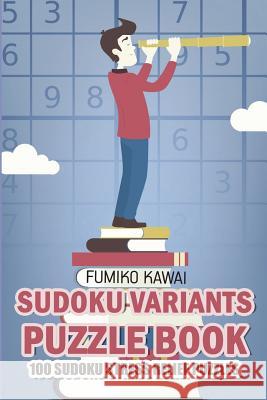Sudoku Variants Puzzle Book: 100 Sudoku Stress Relief Puzzles Fumiko Kawai 9781983026201 Independently Published - książka