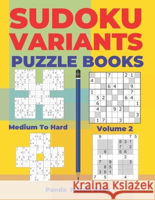 Sudoku Variants Puzzle Books Medium to Hard - Volume 2: Sudoku Variations Puzzle Books - Brain Games For Adults Panda Puzzle Book 9781704002187 Independently Published - książka