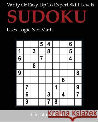 Sudoku: Varity of Easy up to Expert Levels Christina Roberts 9781974365272 Createspace Independent Publishing Platform - książka