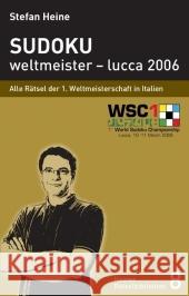 Sudoku weltmeister - lucca 2006 : Alle Rätsel der 1. Weltmeisterschaft in Italien Heine, Stefan   9783939940074 Presse Service Heine - książka