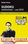 Sudoku weltmeister - usa 2010 : Die Rätsel der 5. Weltmeisterschaft in Philadelphia Heine, Stefan   9783939940272 Presse Service Heine