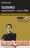 Sudoku weltmeister - lucca 2006 : Alle Rätsel der 1. Weltmeisterschaft in Italien Heine, Stefan   9783939940074 Presse Service Heine