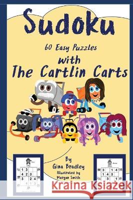 Sudoku with The Cartlin Carts: 60 Easy Puzzles Gina Bradley, Morgan Smith 9781954138124 Adventures in Imagination Publishing - książka