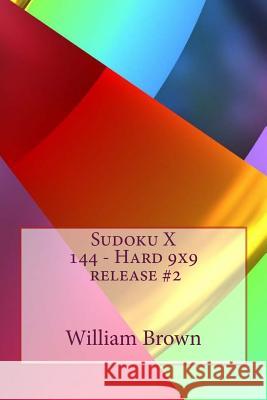 Sudoku X 144 - Hard 9x9 release #2 Brown, William 9781985149144 Createspace Independent Publishing Platform - książka