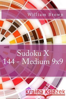 Sudoku X 144 - Medium 9x9 William Brown 9781984974778 Createspace Independent Publishing Platform - książka