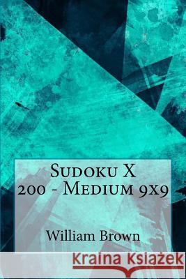 Sudoku X 200 - Medium 9x9 William Brown 9781985596139 Createspace Independent Publishing Platform - książka