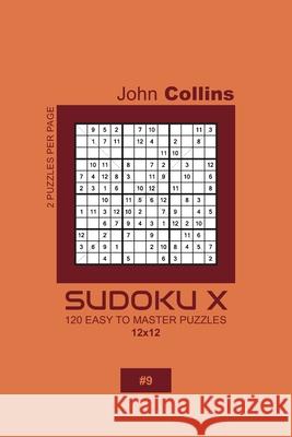 Sudoku X - 120 Easy To Master Puzzles 12x12 - 9 John Collins 9781660193981 Independently Published - książka