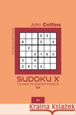 Sudoku X - 120 Easy To Master Puzzles 6x6 - 4 John Collins 9781658724296 Independently Published - książka