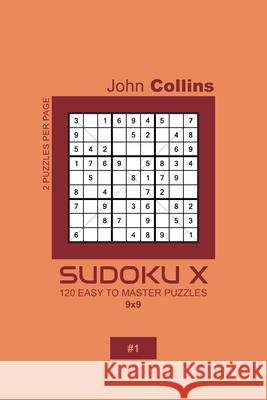 Sudoku X - 120 Easy To Master Puzzles 9x9 - 1 John Collins 9781659652451 Independently Published - książka