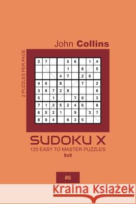 Sudoku X - 120 Easy To Master Puzzles 9x9 - 6 John Collins 9781659657920 Independently Published - książka