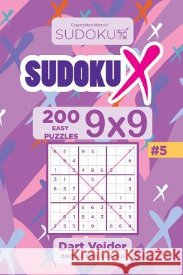 Sudoku X - 200 Easy Puzzles 9x9 (Volume 5) Dart Veider 9781983869020 Createspace Independent Publishing Platform - książka