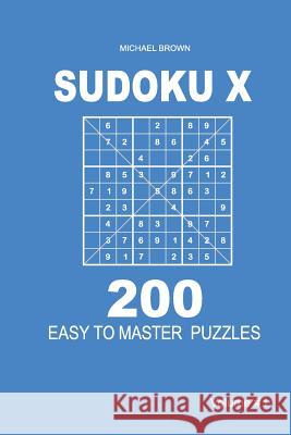 Sudoku X - 200 Easy to Master Puzzles 9x9 (Volume 1) Michael Brown 9781983592980 Createspace Independent Publishing Platform - książka