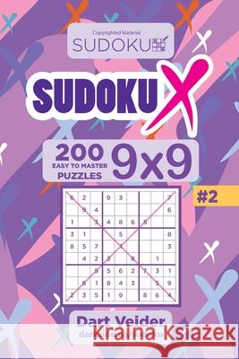 Sudoku X - 200 Easy to Master Puzzles 9x9 (Volume 2) Dart Veider 9781543167191 Createspace Independent Publishing Platform - książka