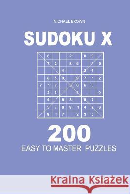 Sudoku X - 200 Easy to Master Puzzles 9x9 (Volume 5) Michael Brown 9781983593024 Createspace Independent Publishing Platform - książka