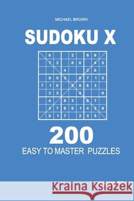 Sudoku X - 200 Easy to Master Puzzles 9x9 (Volume 6) Michael Brown 9781661327705 Independently Published - książka