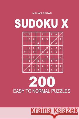 Sudoku X - 200 Easy to Normal Puzzles 9x9 (Volume 1) Michael Brown 9781983593499 Createspace Independent Publishing Platform - książka