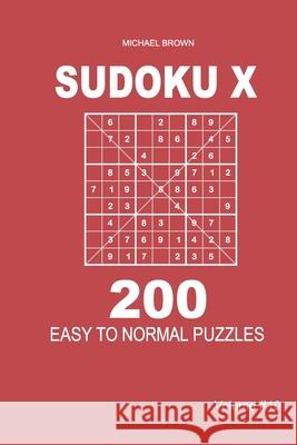 Sudoku X - 200 Easy to Normal Puzzles 9x9 (Volume 10) Michael Brown 9781661349196 Independently Published - książka