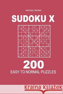 Sudoku X - 200 Easy to Normal Puzzles 9x9 (Volume 2) Michael Brown 9781983593482 Createspace Independent Publishing Platform - książka