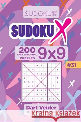 Sudoku X - 200 Easy to Normal Puzzles 9x9 (Volume 31) Dart Veider 9781704074009 Independently Published - książka