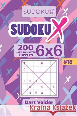 Sudoku X - 200 Hard to Master Puzzles 6x6 (Volume 18) Dart Veider 9781695798991 Independently Published - książka