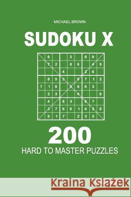 Sudoku X - 200 Hard to Master Puzzles 9x9 (Volume 1) Michael Brown 9781983593529 Createspace Independent Publishing Platform - książka