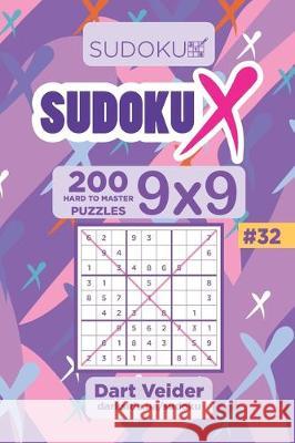 Sudoku X - 200 Hard to Master Puzzles 9x9 (Volume 32) Dart Veider 9781704277448 Independently Published - książka