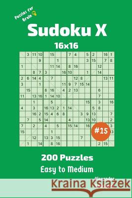 Sudoku X Puzzles - 200 Easy to Medium 16x16 vol.15 Rodriguez, Alexander 9781727296051 Createspace Independent Publishing Platform - książka