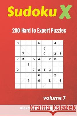 Sudoku X Puzzles - 200 Hard to Expert 9x9 vol.7 Rodriguez, Alexander 9781725956711 Createspace Independent Publishing Platform - książka