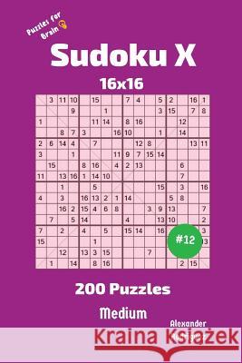 Sudoku X Puzzles - 200 Medium 16x16 vol.12 Rodriguez, Alexander 9781727295948 Createspace Independent Publishing Platform - książka