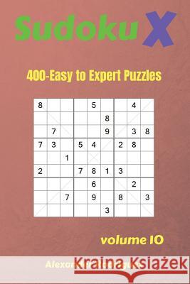 Sudoku X Puzzles - 400 Easy to Expert 9x9 vol.10 Rodriguez, Alexander 9781725956810 Createspace Independent Publishing Platform - książka