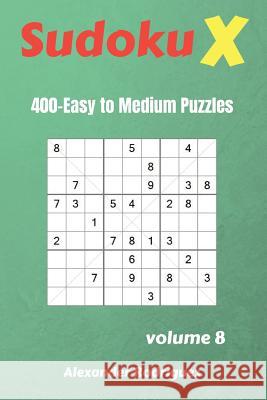 Sudoku X Puzzles - 400 Easy to Medium 9x9 vol.8 Rodriguez, Alexander 9781725956742 Createspace Independent Publishing Platform - książka