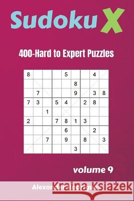 Sudoku X Puzzles - 400 Hard to Expert 9x9 vol.9 Rodriguez, Alexander 9781725956780 Createspace Independent Publishing Platform - książka