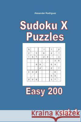 Sudoku X Puzzles - Easy 200 vol. 1 Rodriguez, Alexander 9781985824966 Createspace Independent Publishing Platform - książka