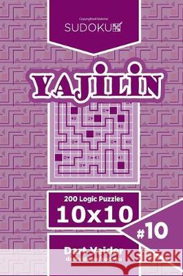 Sudoku Yajilin - 200 Logic Puzzles 10x10 (Volume 10) Dart Veider 9781723488795 Createspace Independent Publishing Platform - książka