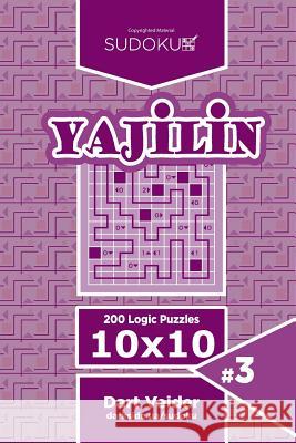 Sudoku Yajilin - 200 Logic Puzzles 10x10 (Volume 3) Dart Veider 9781544285917 Createspace Independent Publishing Platform - książka