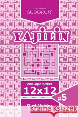Sudoku Yajilin - 200 Logic Puzzles 12x12 (Volume 5) Dart Veider 9781544285931 Createspace Independent Publishing Platform - książka