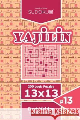 Sudoku Yajilin - 200 Logic Puzzles 13x13 (Volume 13) Dart Veider 9781723488825 Createspace Independent Publishing Platform - książka