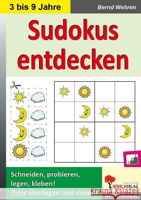 Sudokus entdecken in Kindergarten & Grundschule : Schneiden, probieren, legen, kleben! Oder überlegen und malen!. 56 Kopiervorlagen mit Lösungen Wehren, Bernd 9783866323506 Kohl-Verlag - książka