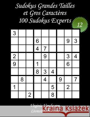 Sudokus Grandes Tailles et Gros Caractères - Niveau Expert - N°12: 100 Sudokus Experts - Grands Caractères: 36 points Vandeuren, Virginie 9781986791748 Createspace Independent Publishing Platform - książka