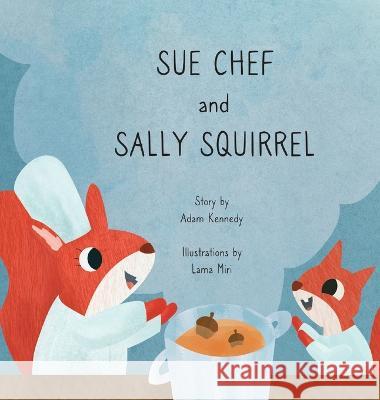 Sue Chef and Sally Squirrel Adam Kennedy Lama Miri 9781399914871 Kennedy-Miri - książka