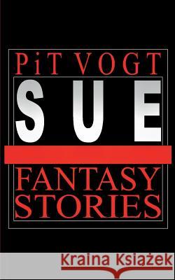 Sue: Fantasy Stories Pit Vogt 9783746056333 Books on Demand - książka